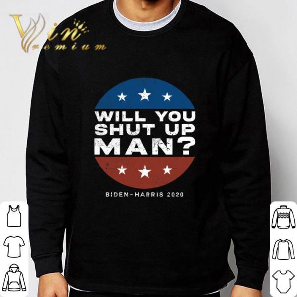 Will you shut up man Biden-Harris 2020 shirt 3