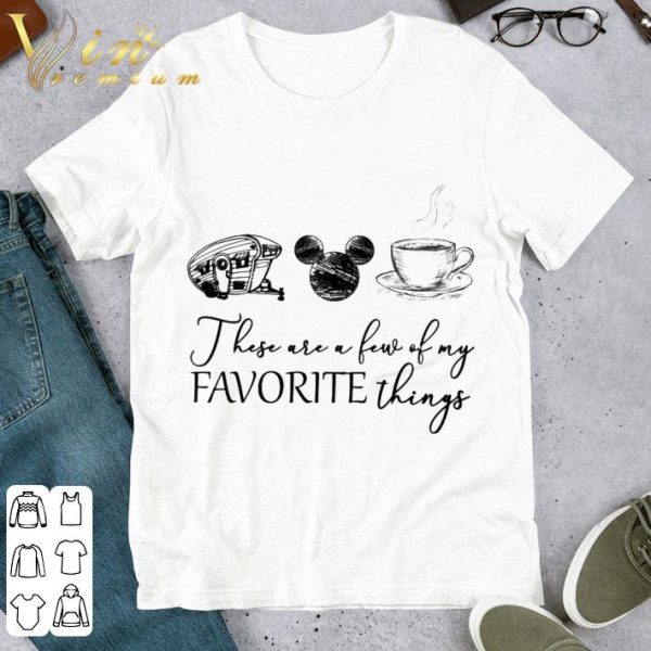 Camping Mickey mouse coffee these are a few of my favorite things shirt 1