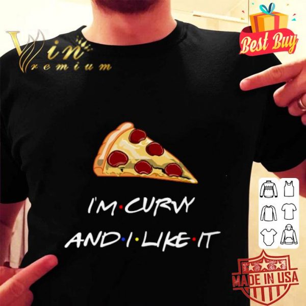 Hot Friends pizza i'm curvy and i like it shirt 2