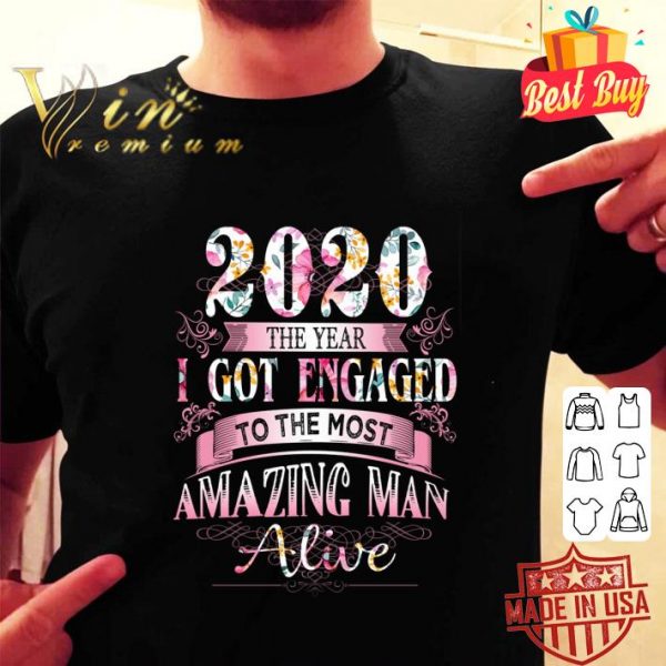 Official 2020 the year got engaged to the most amazing man alive flowers shirt 2