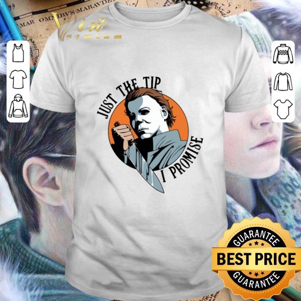Official Just The Tip I Promise Michael Myers shirt 1