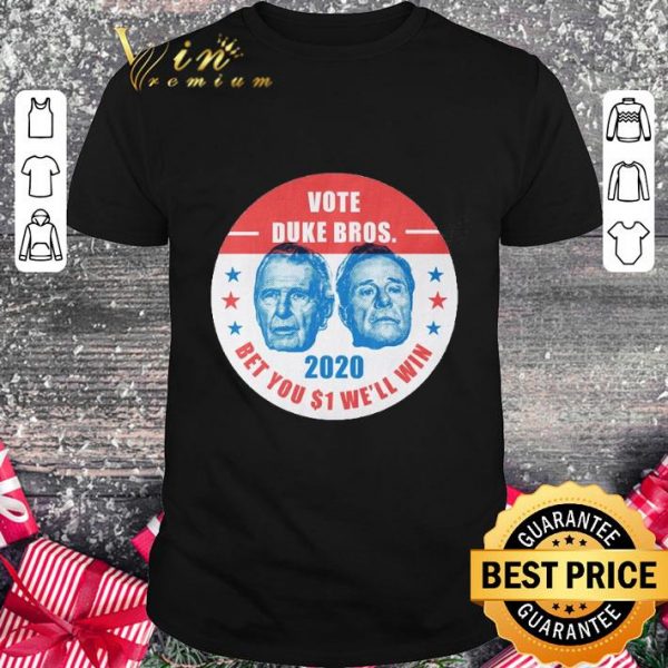 Premium Vote Duke Bros 2020 bet you $1 we'll win shirt 1