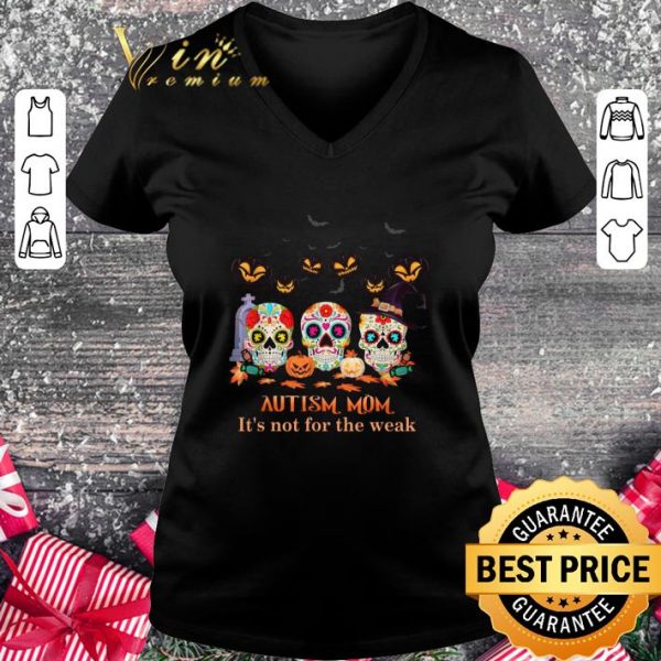 Premium Sugar Skulls Autism Mom It's Not For The Weak Halloween shirt 2