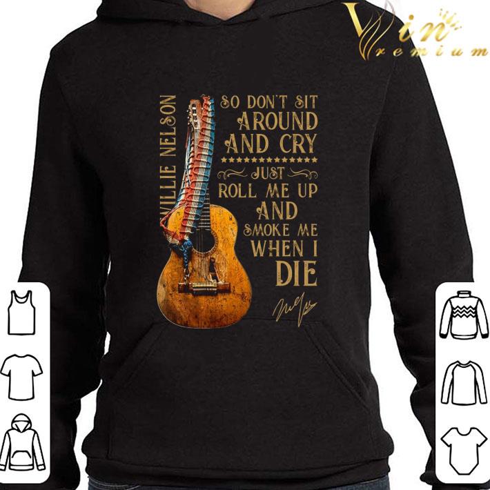 Willie Nelson Guitar signature So Don't Sit A Round And Cry shirt 9 Willie Nelson Guitar signature So Don't Sit A Round And Cry shirt