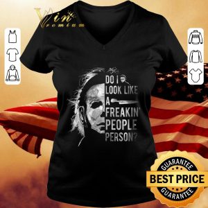 Halloween Michael Myers do i look like a freakin' people person shirt 5