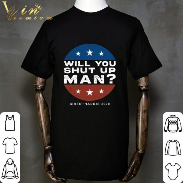 Will you shut up man Biden-Harris 2020 shirt 2