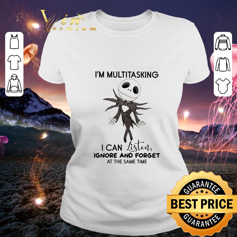 Awesome Jack Skellington I'm Multitasking I Can Listen Ignore And Forget shirt 2