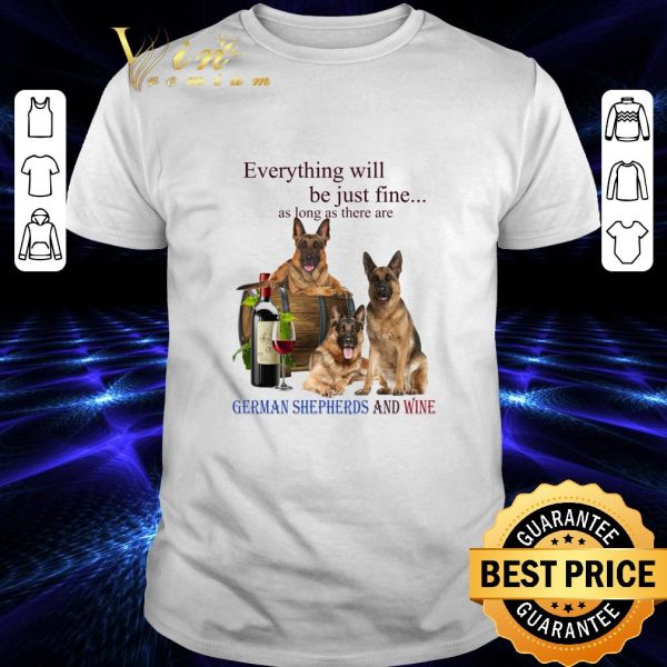 German Shepherd and wine everything will be just fine shirt 1