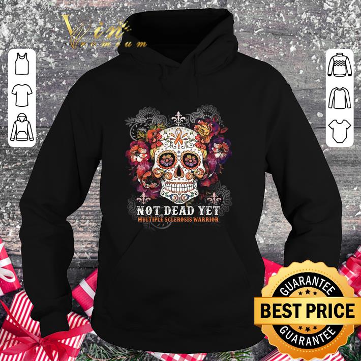 Awesome Sugar Skull Not Dead Yet Multiple Sclerosis Warrior shirt 9 Awesome Sugar Skull Not Dead Yet Multiple Sclerosis Warrior shirt