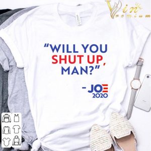 Will you shut up man Joe 2020 shirt 5