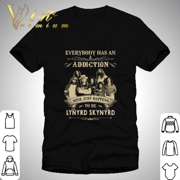 Everybody has an addiction mine just happens to be Lynyrd Skynyrd band shirt 1