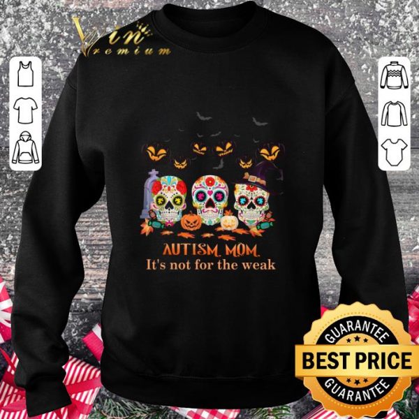 Premium Sugar Skulls Autism Mom It's Not For The Weak Halloween shirt 3