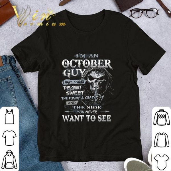 Death i'm a october guy i have 3 sides the quiet & sweet shirt 1