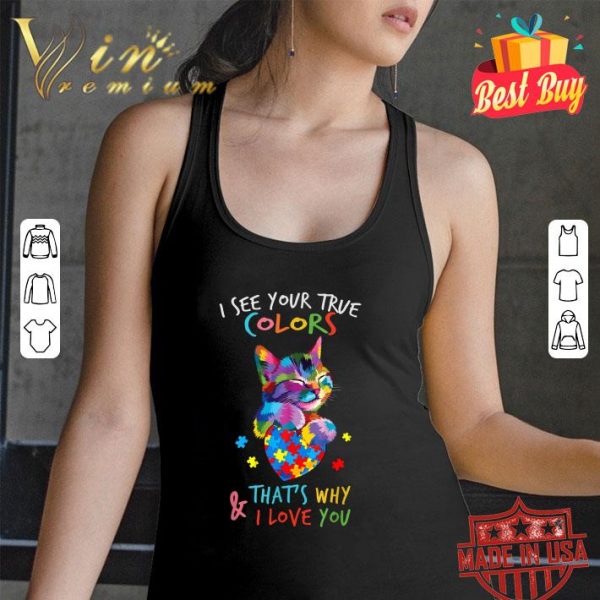 Hot Cat Autism heart i see your true colors that's why i love you shirt 3