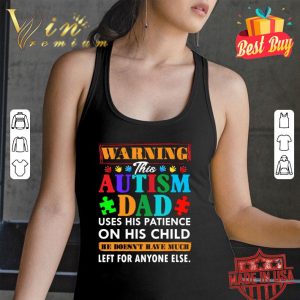 Official Warning this Autism dad uses his patience on his child shirt 5