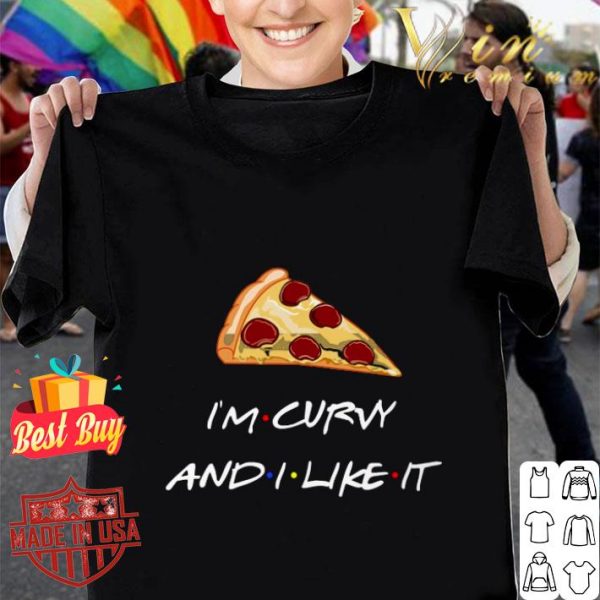 Hot Friends pizza i'm curvy and i like it shirt 1