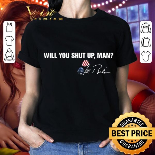 Will you shut up man Joe Biden signature Debate Trump shirt 2