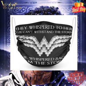 Wonder Woman They Whispered To Her You Can't Withstand The Storm Face Mask 5
