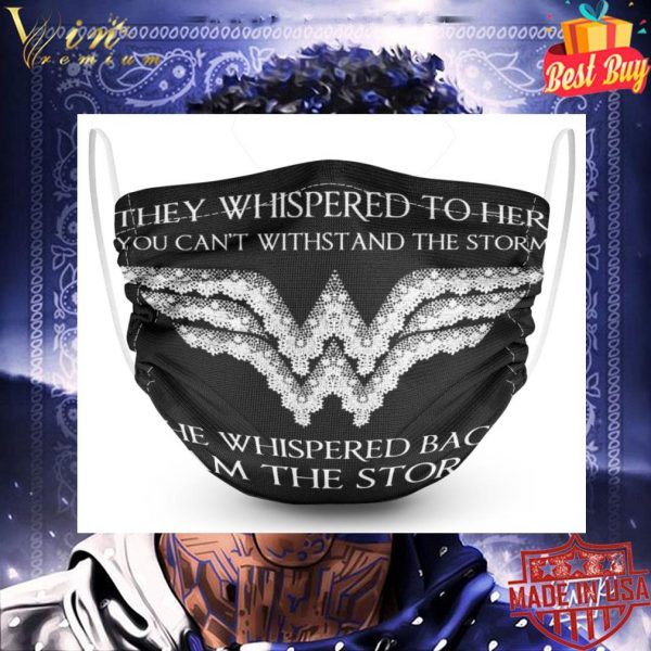 Wonder Woman They Whispered To Her You Can't Withstand The Storm Face Mask 3