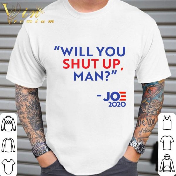 Will you shut up man Joe 2020 shirt 2