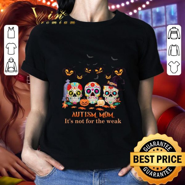 Sugar Skulls Autism Mom It's Not For The Weak Halloween shirt 2