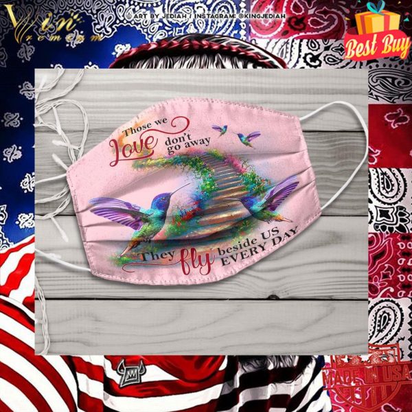 Hummingbird those we love don't go away they fly beside us every day face mask 2