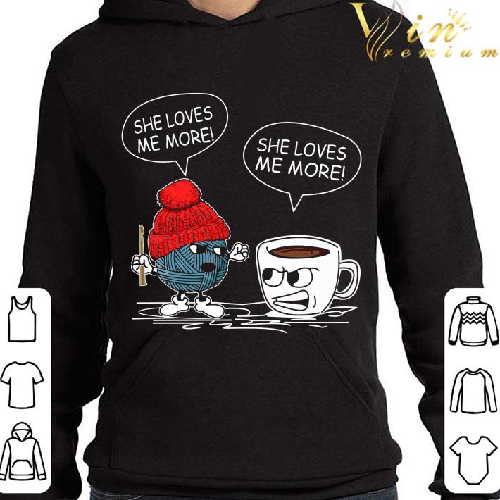 Crocheting and coffee she loves me more shirt 9 Crocheting and coffee she loves me more shirt
