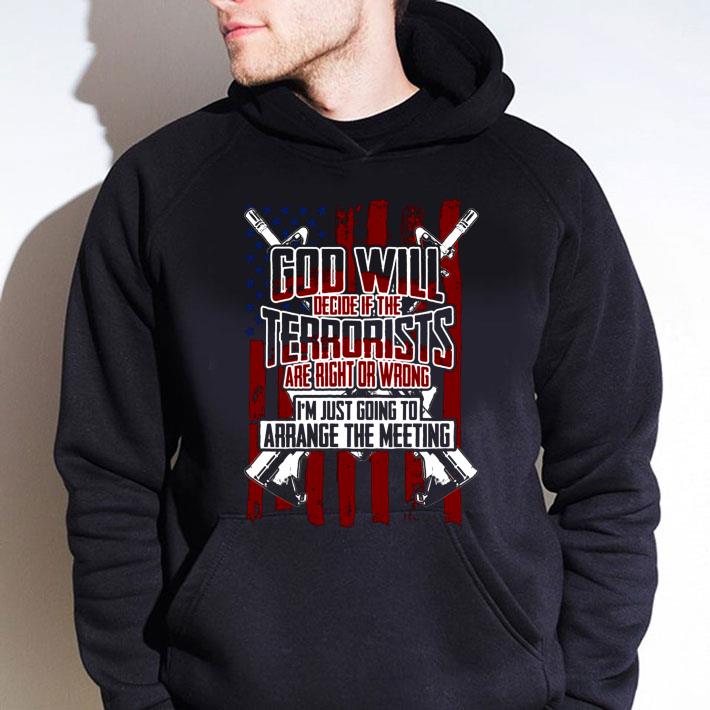 Original God Will Decide If The Terrorists Are Right Or Wrong I'm Just Going To Arrange The Meeting shirt 9 Original God Will Decide If The Terrorists Are Right Or Wrong I'm Just Going To Arrange The Meeting shirt