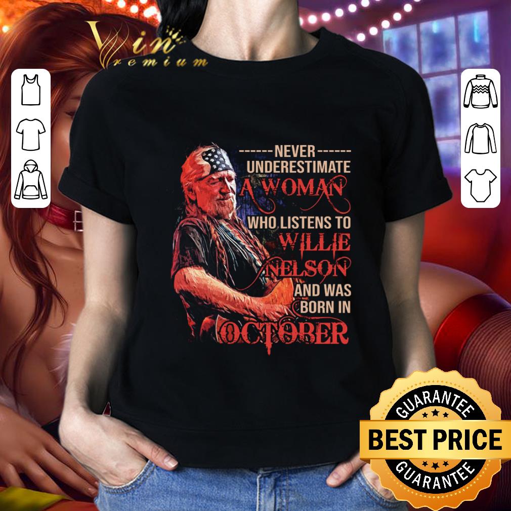 Premium Never underestimate a woman who listens to Willie Nelson and was born in October shirt 2