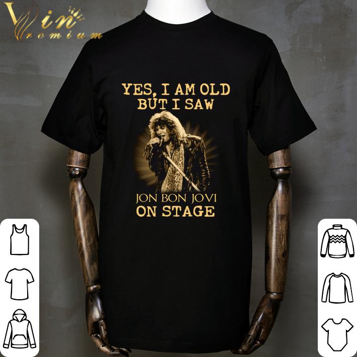 Yes I Am Old But I Saw Jon Bon Jovi performs On Stage shirt 2