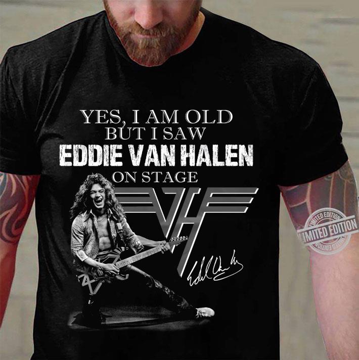 Original Van Halen Yes I Am Old But I Saw Eddie Van Halen On Stage Signed shirt 3