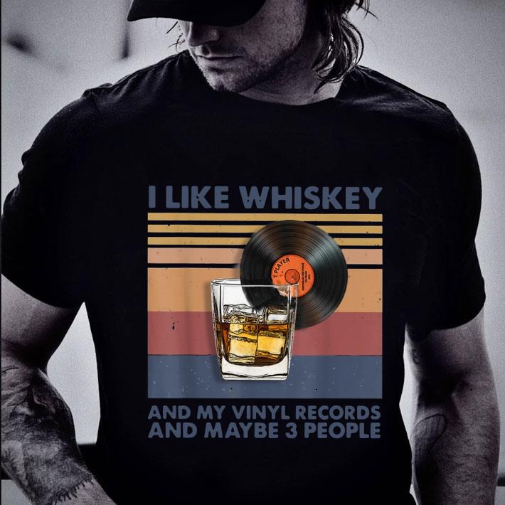 Funny Vintage I Like Whiskey And My Vinyl Records And Maybe 3 People shirt 2