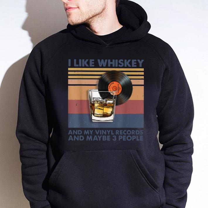 Funny Vintage I Like Whiskey And My Vinyl Records And Maybe 3 People shirt 4