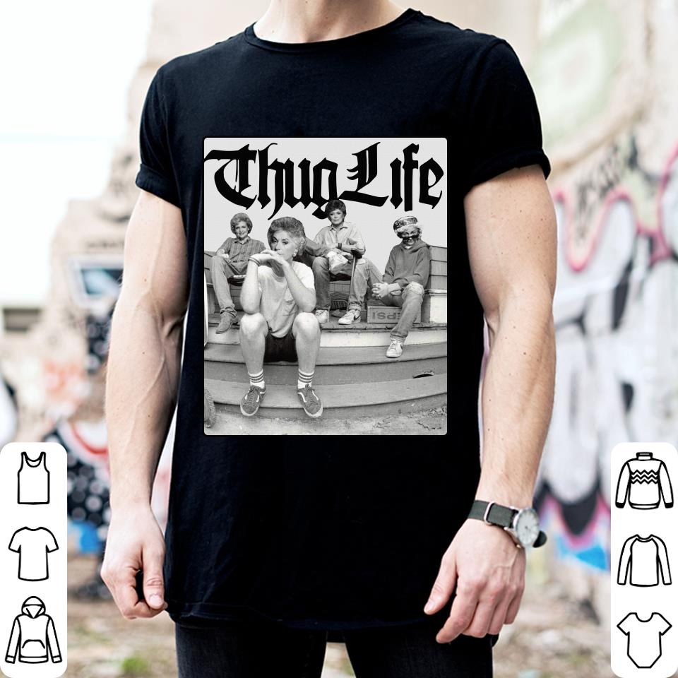 The Golden Girls TV Show mashup Thug Life shirt