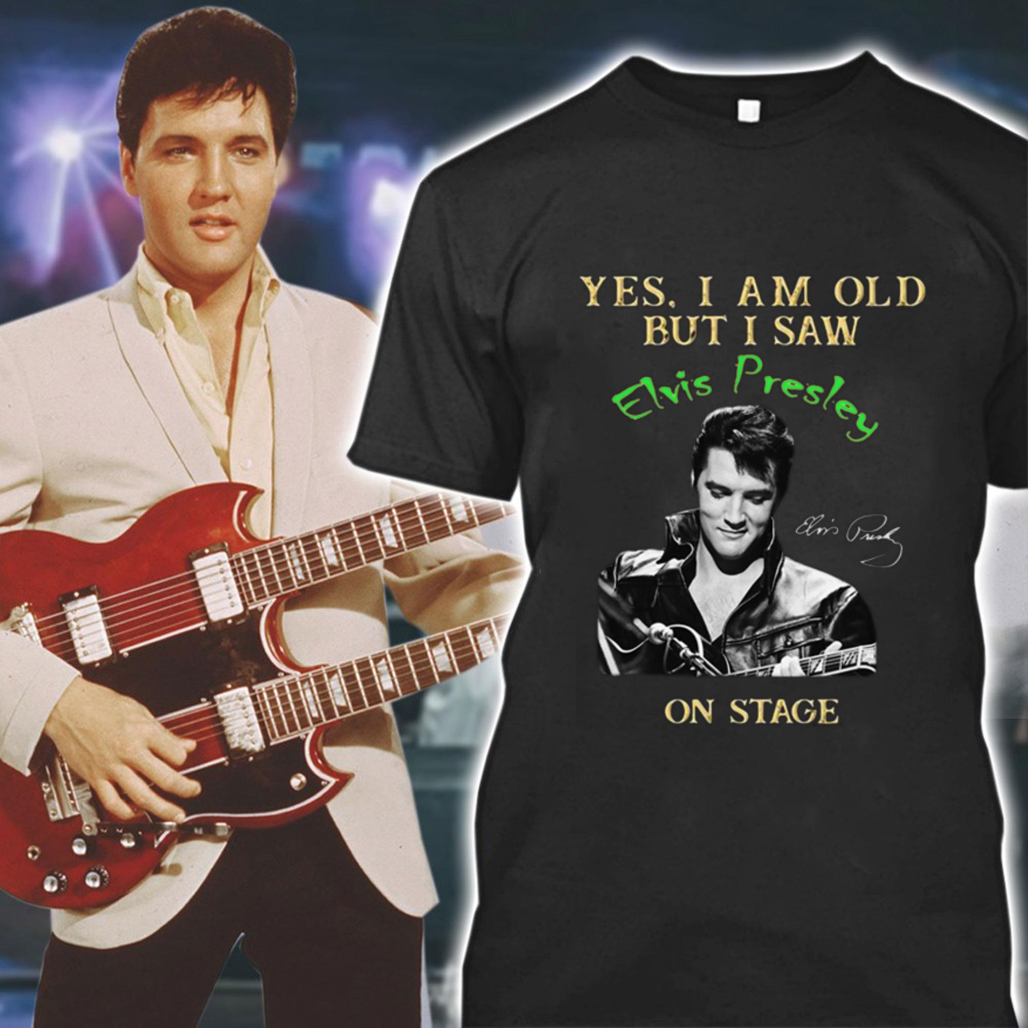 2021 Yes I Am Old But I Saw Elvis Presley On Stage Signature Shirt