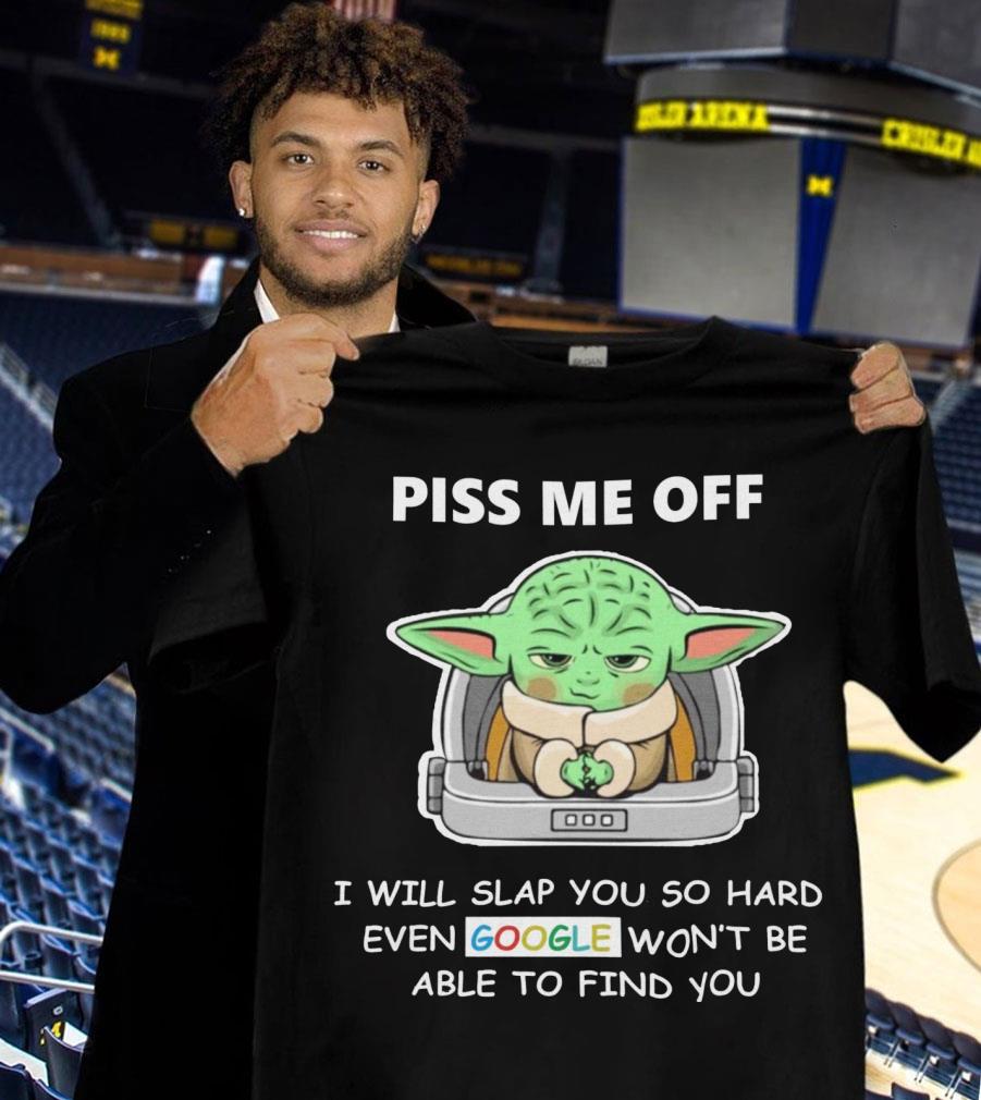 Official Baby Yoda piss me off i will slap you so hard even Google won't be able to find you shirt 10 Baby Yoda piss me off i will slap you so hard even Google won't be able to find you shirt