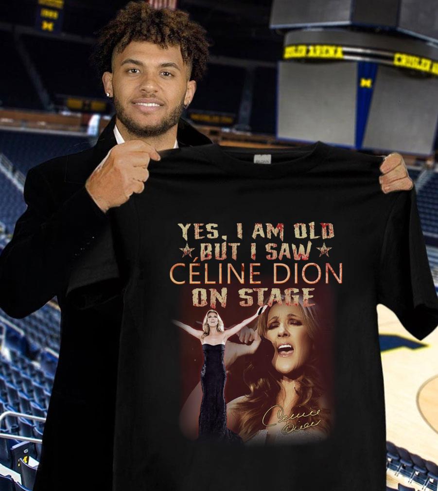 CC OQ Yes I Am Old But I Saw Celine Dion On Stage Signature Shirt