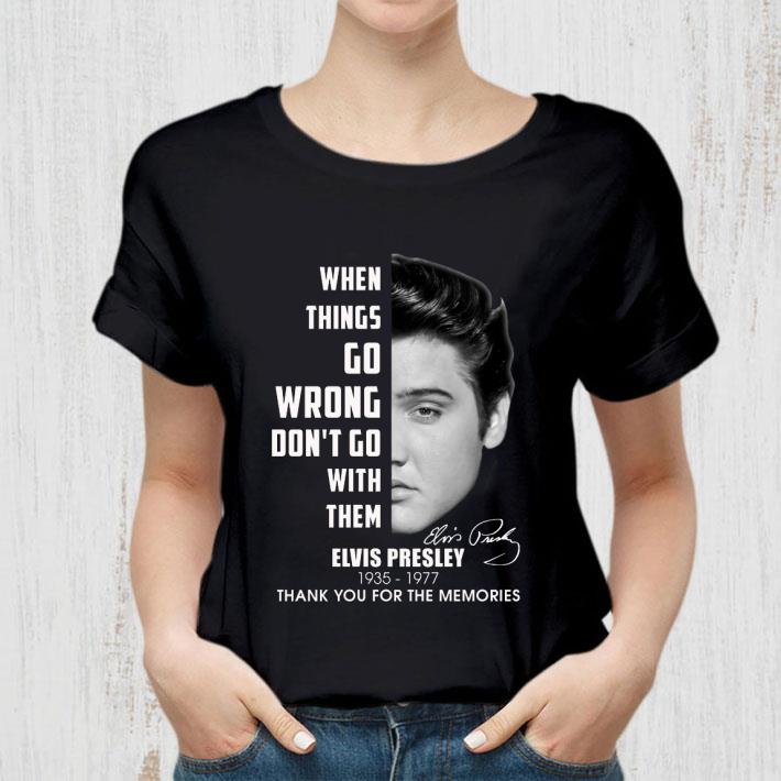 Elvis Presley 1935-1977 when things go wrong don't go with them shirt
