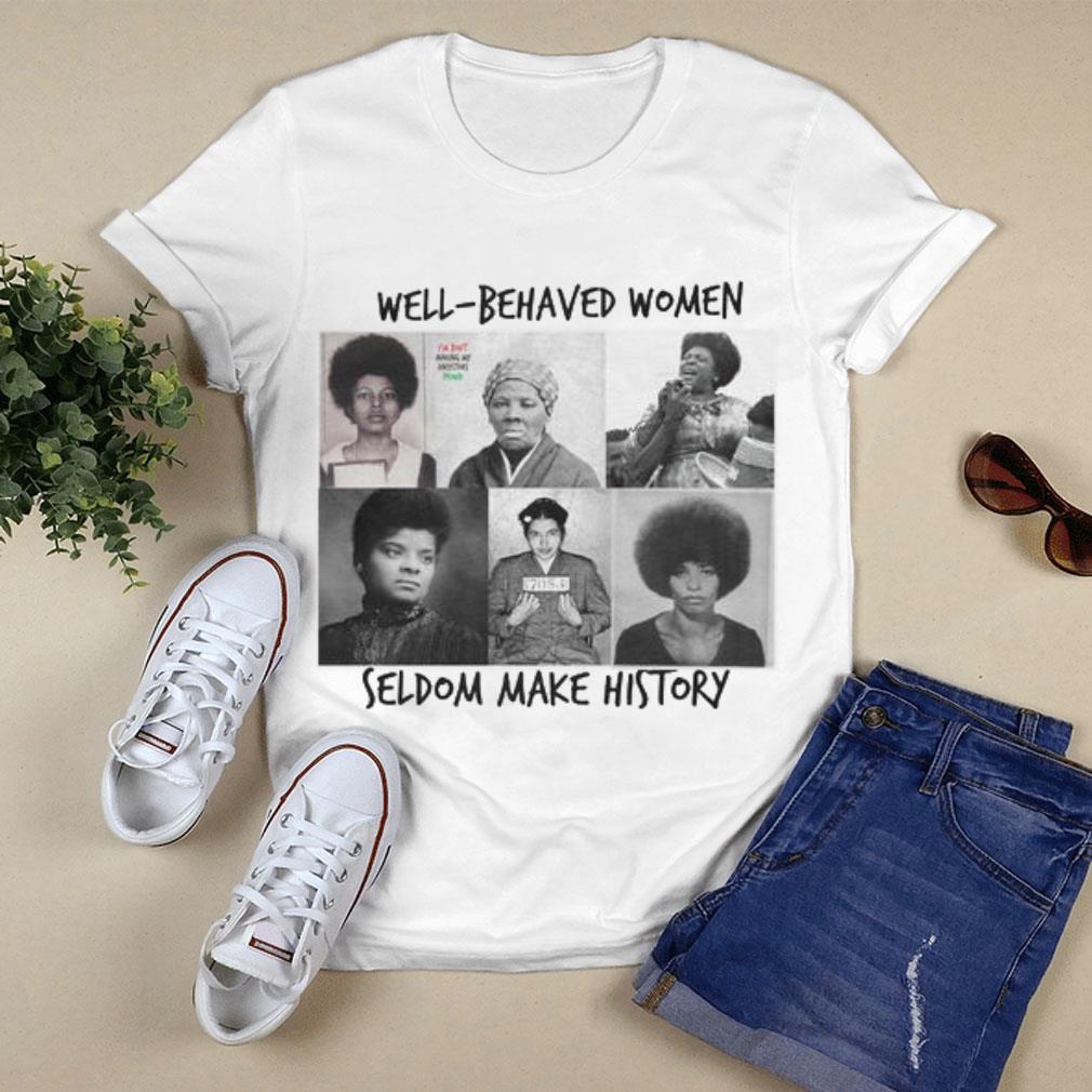 Laurel Ulrich Well-Behaved Women Seldom Make History Shirt