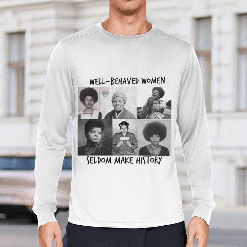 Laurel Ulrich Well-Behaved Women Seldom Make History Shirt
