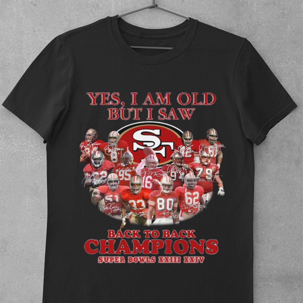 Yes I Am Old But I Saw Back To Back Champions Super Bowls San Francisco 49ers Shirt