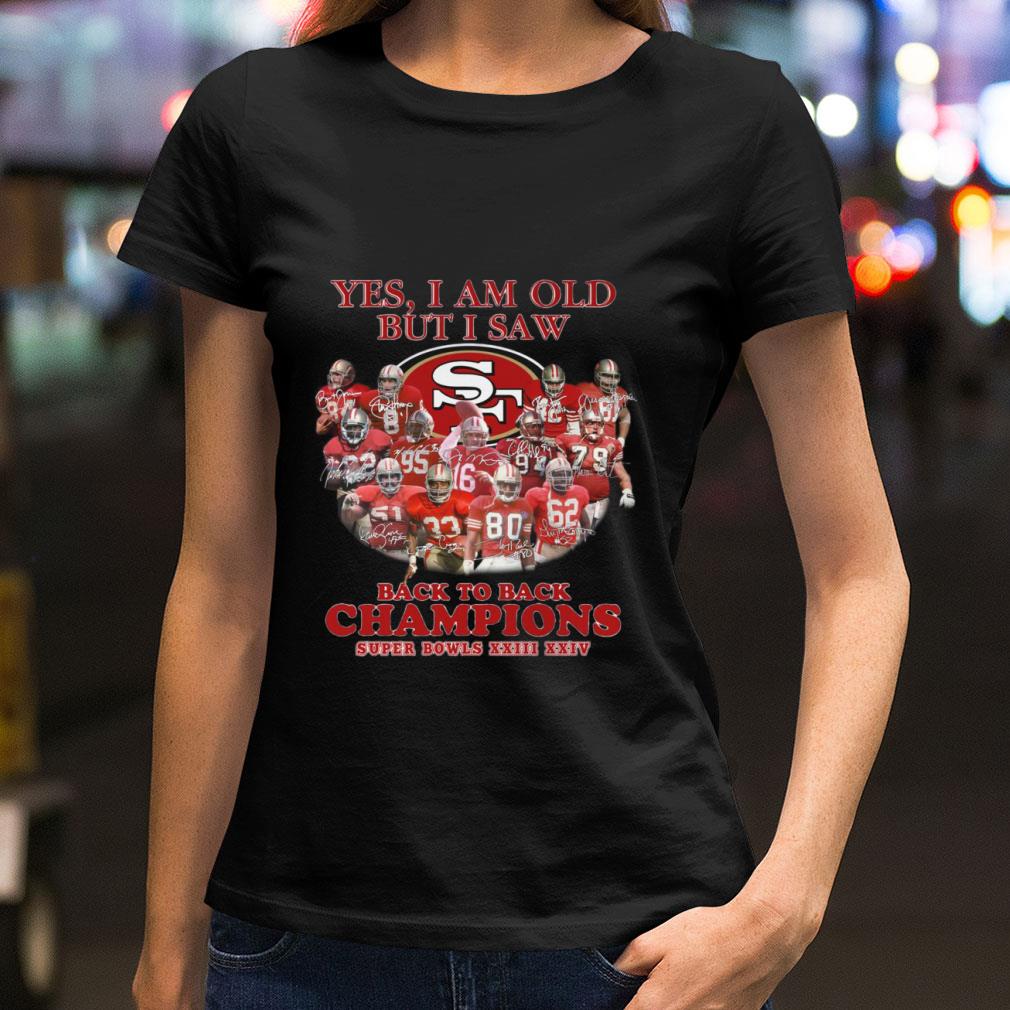 Yes I Am Old But I Saw Back To Back Champions Super Bowls San Francisco 49ers Shirt