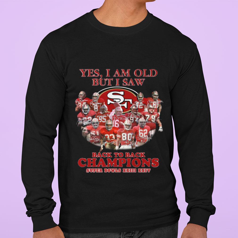 Yes I Am Old But I Saw Back To Back Champions Super Bowls San Francisco 49ers Shirt