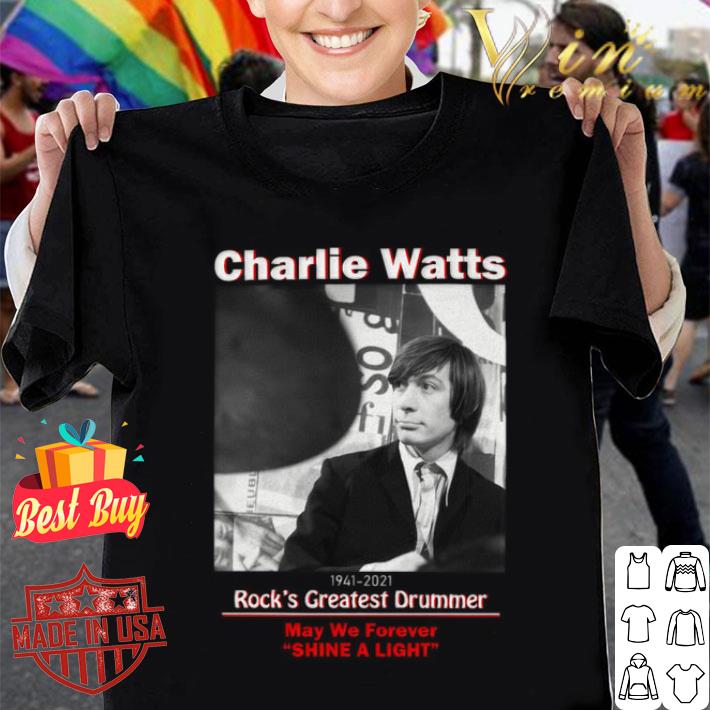 Original Charlie Watts 1941-2021 Rock's Greatest Drummer May We Forever Shine A Light Shirt 10 Charlie Watts 1941-2021 Rock's Greatest Drummer May We Forever Shine A Light Shirt