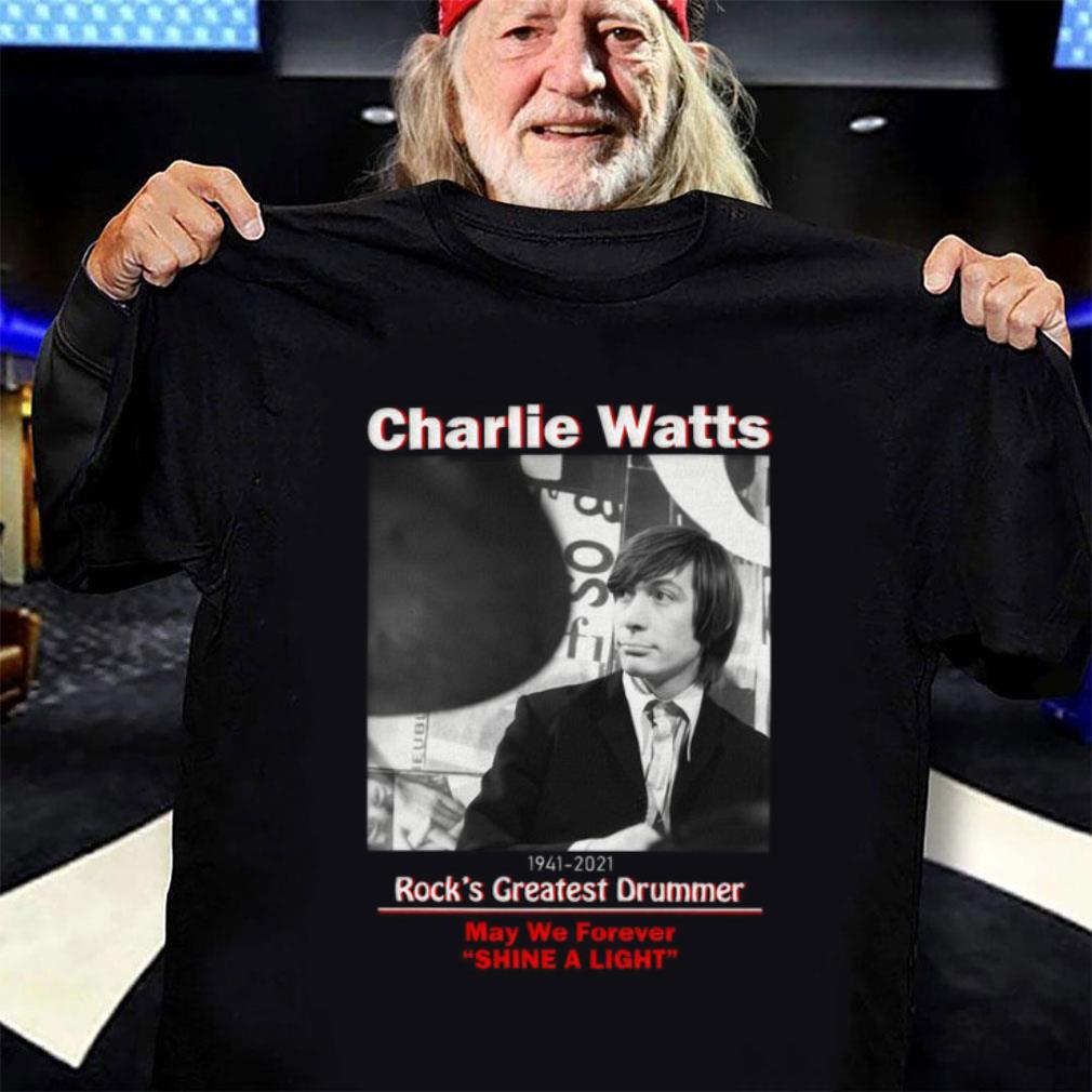 Original Charlie Watts 1941-2021 Rock's Greatest Drummer May We Forever Shine A Light Shirt 12 Charlie Watts 1941-2021 Rock's Greatest Drummer May We Forever Shine A Light Shirt