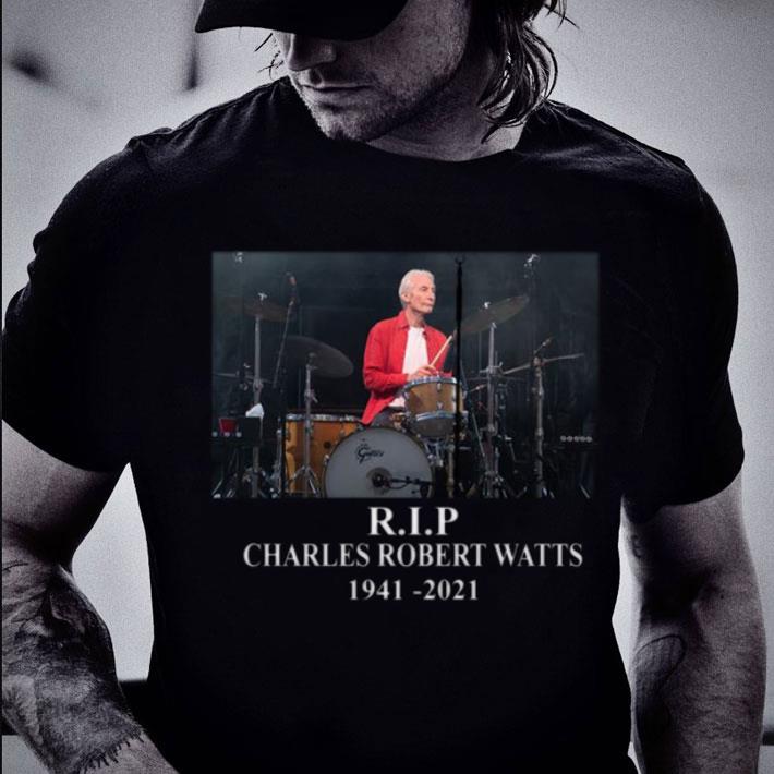 Official Charlie Watts R.I.P The Rolling Stones Charles Robert Watts 1941-2021 Shirt 11 Charlie Watts R.I.P The Rolling Stones Charles Robert Watts 1941-2021 Shirt