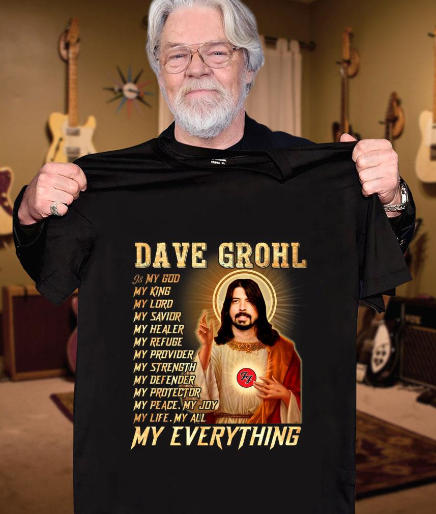 Foo Fighters Dave Grohl Is My God My Everything Shirt