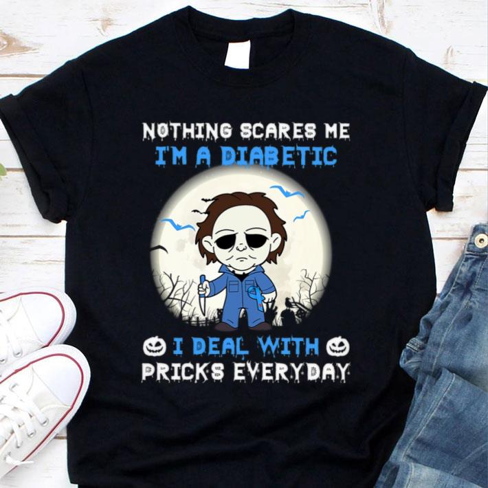 Halloween Michael Myers nothing scares me i'm a Diabetic i deal with pricks everyday shirt