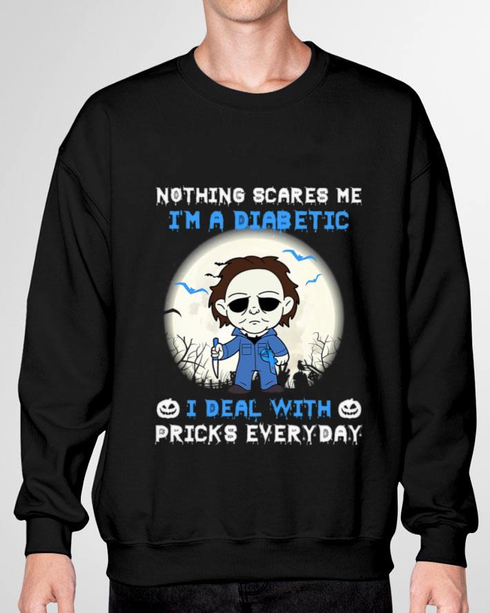 Halloween Michael Myers nothing scares me i'm a Diabetic i deal with pricks everyday shirt