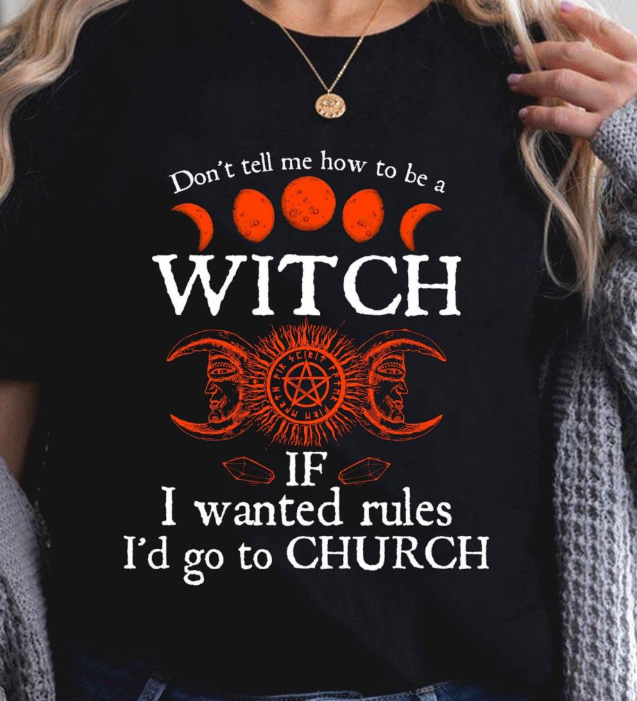 Original Halloween don't tell me how to be a witch if i wanted rules i'd go to Church shirt 11 Halloween don't tell me how to be a witch if i wanted rules i'd go to Church shirt